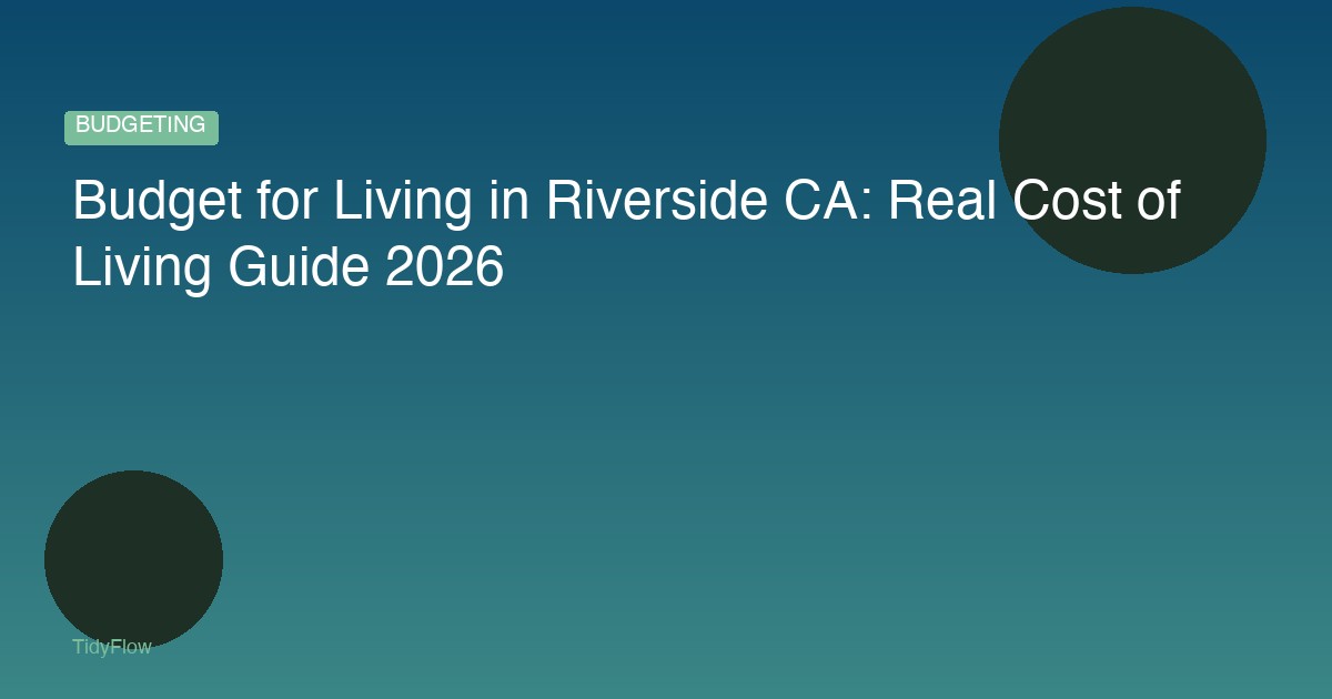 Budget for Living in Riverside CA: Real Cost of Living Guide 2026
