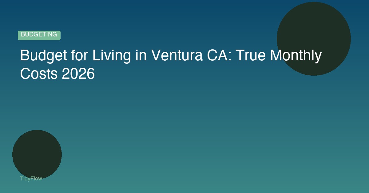 Budget for Living in Ventura CA: True Monthly Costs 2026
