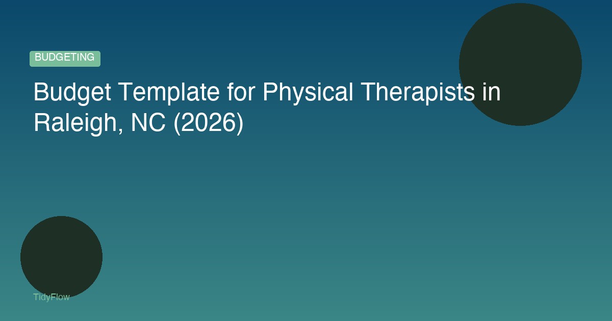 Budget Template for Physical Therapists in Raleigh, NC (2026)