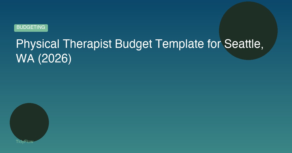 Physical Therapist Budget Template for Seattle, WA (2026)