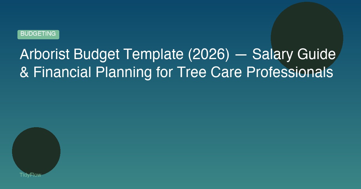 Arborist Budget Template (2026) — Salary Guide & Financial Planning for Tree Care Professionals