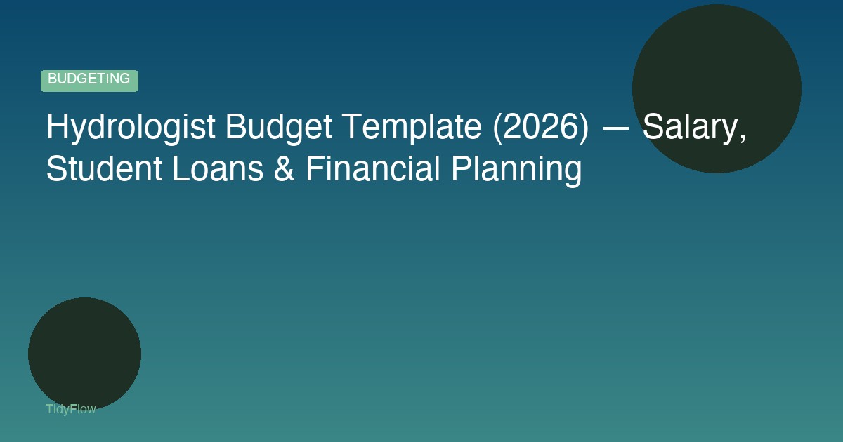 Hydrologist Budget Template (2026) — Salary, Student Loans & Financial Planning