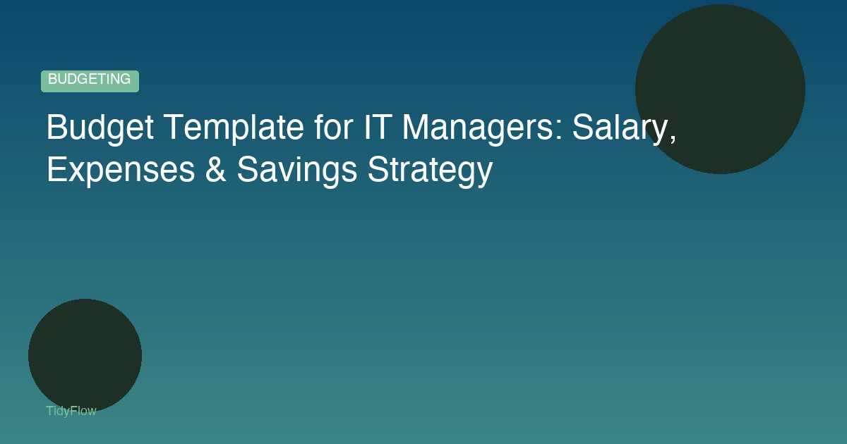 Budget Template for IT Managers: Salary, Expenses & Savings Strategy