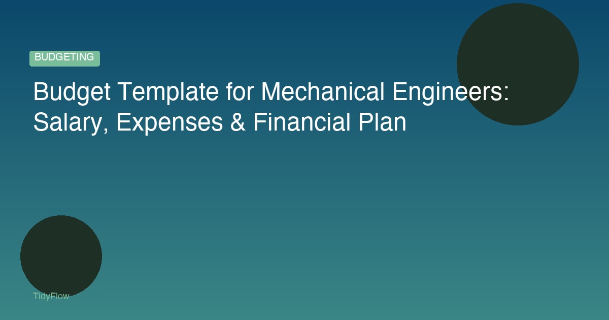 Budget Template for Mechanical Engineers: Salary, Expenses & Financial Plan