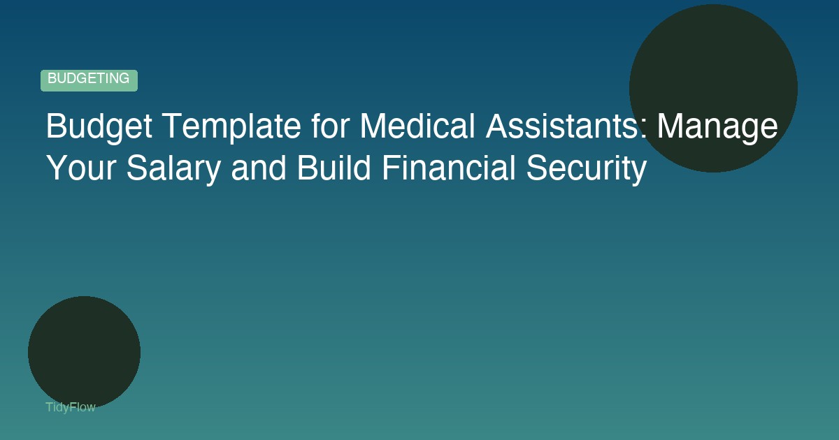 Budget Template for Medical Assistants: Manage Your Salary and Build Financial Security
