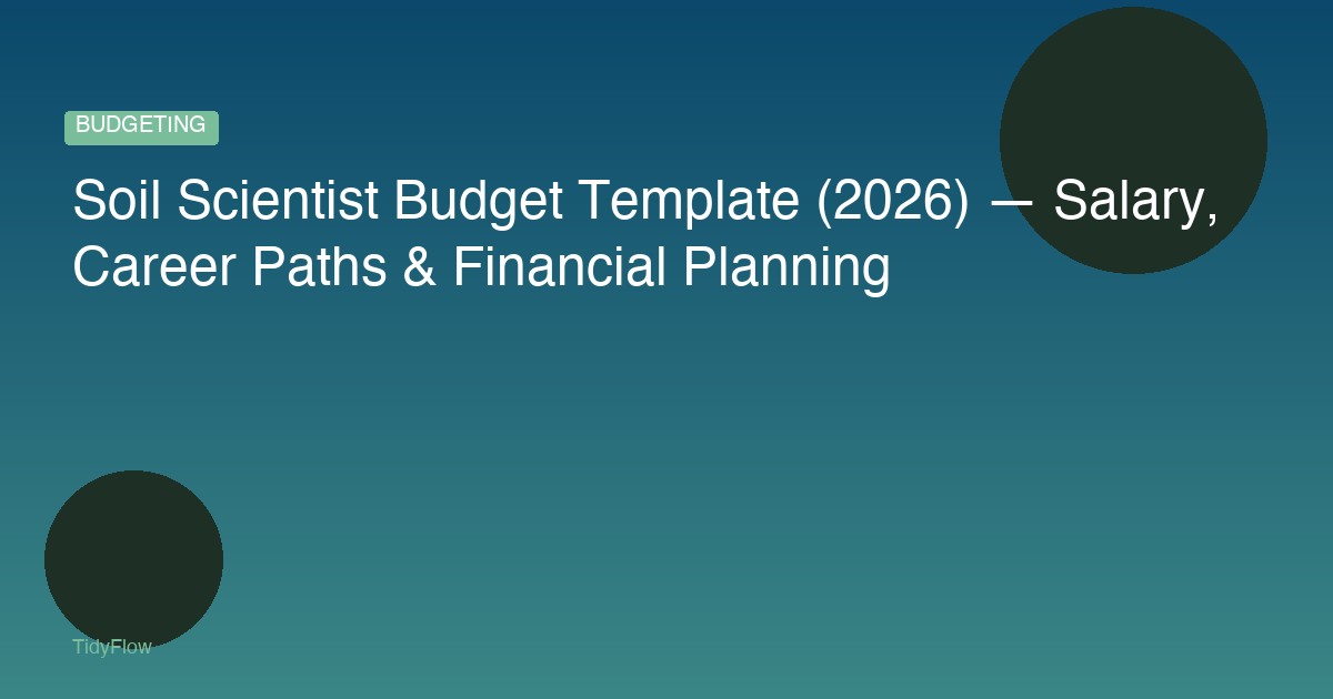 Soil Scientist Budget Template (2026) — Salary, Career Paths & Financial Planning