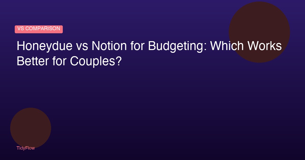 Honeydue vs Notion for Budgeting: Which Works Better for Couples?