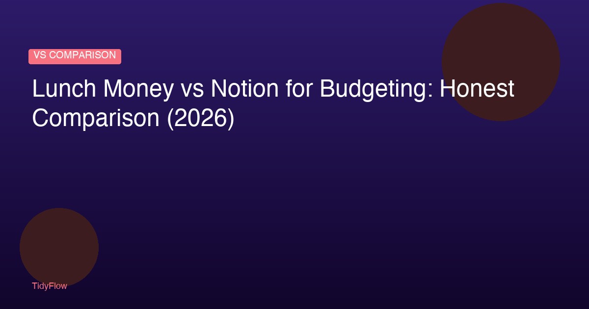 Lunch Money vs Notion for Budgeting: Honest Comparison (2026)