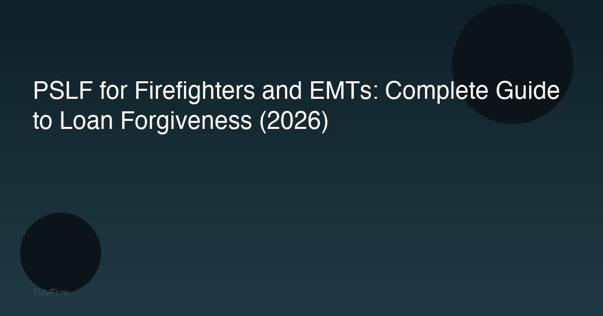 PSLF for Firefighters and EMTs: Complete Guide to Loan Forgiveness (2026)