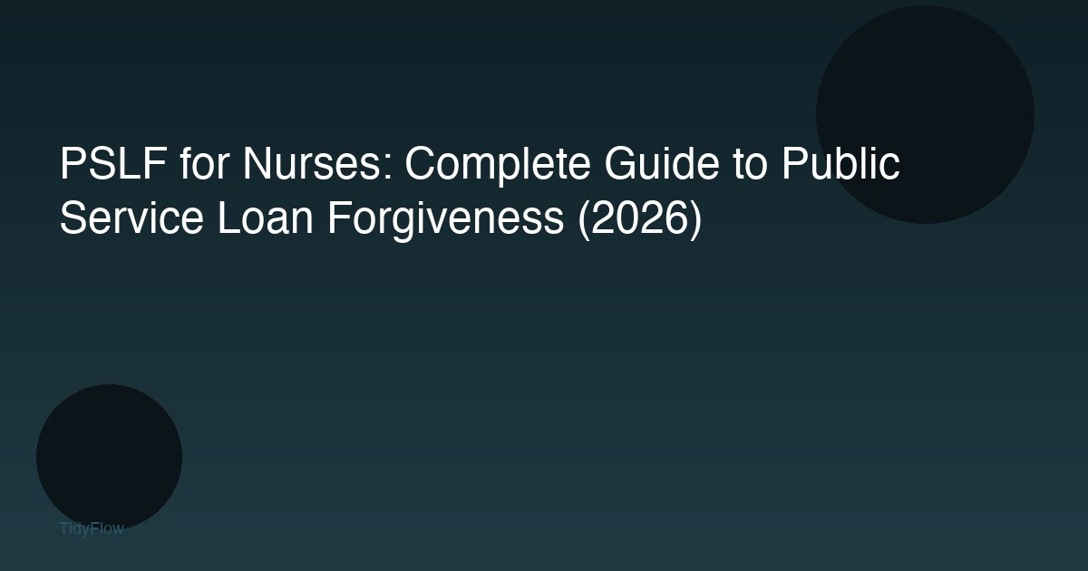 PSLF for Nurses: Complete Guide to Public Service Loan Forgiveness (2026)
