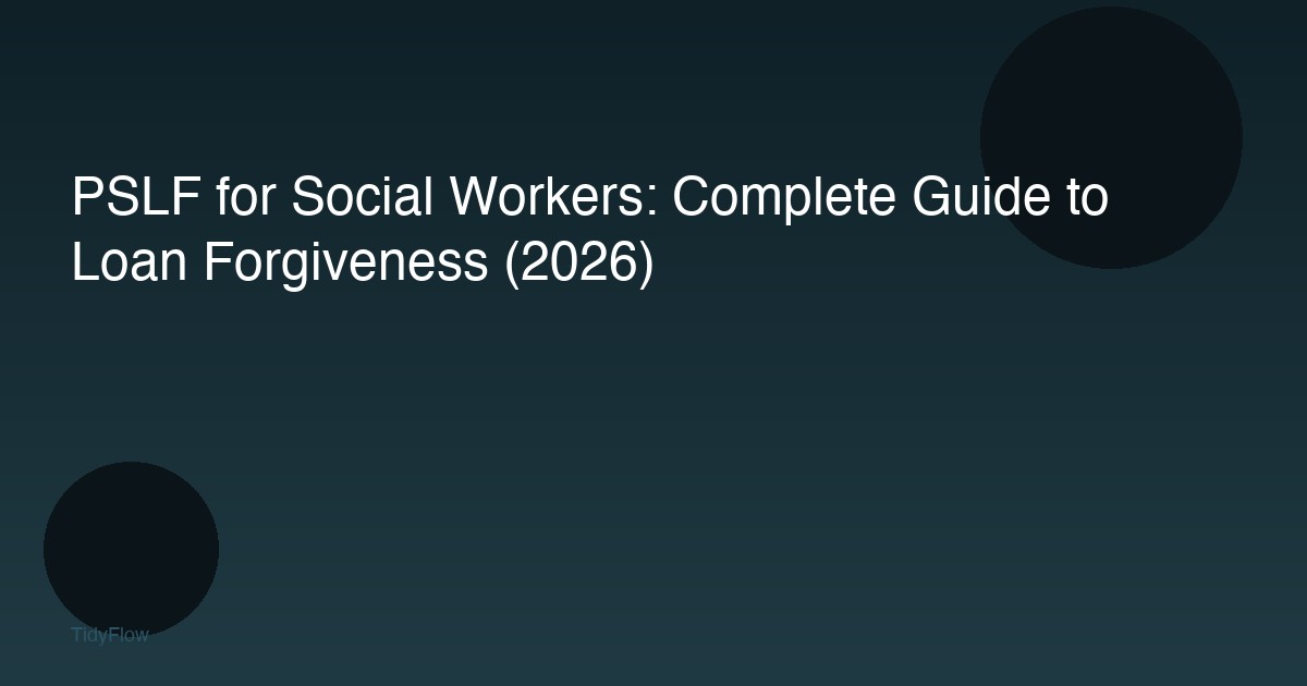 PSLF for Social Workers: Complete Guide to Loan Forgiveness (2026)