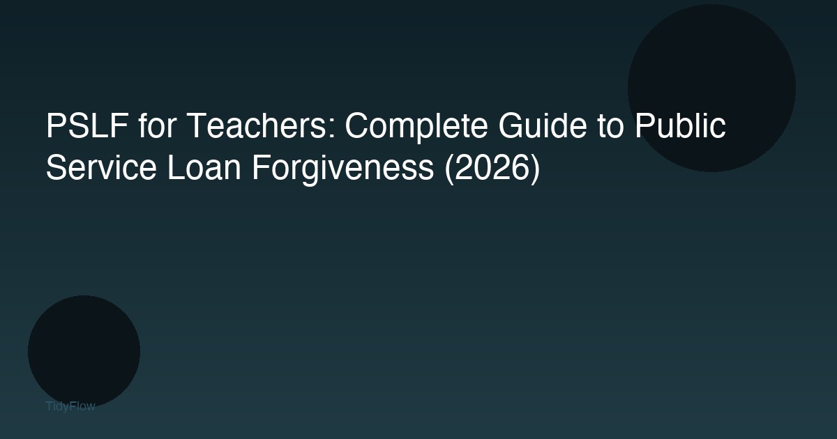 PSLF for Teachers: Complete Guide to Public Service Loan Forgiveness (2026)