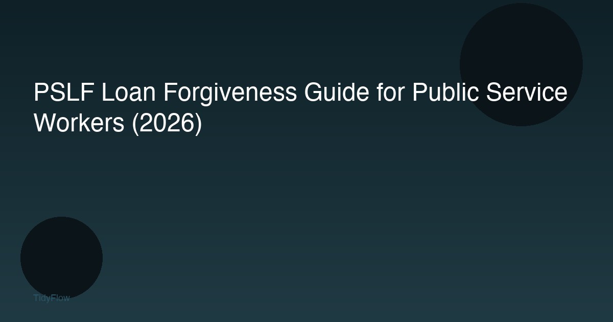 PSLF Loan Forgiveness Guide for Public Service Workers (2026)