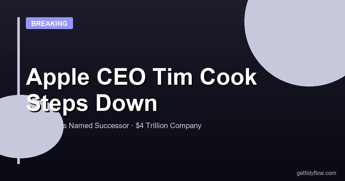 Apple CEO Tim Cook Steps Down: John Ternus Named Successor at $4 Trillion Company