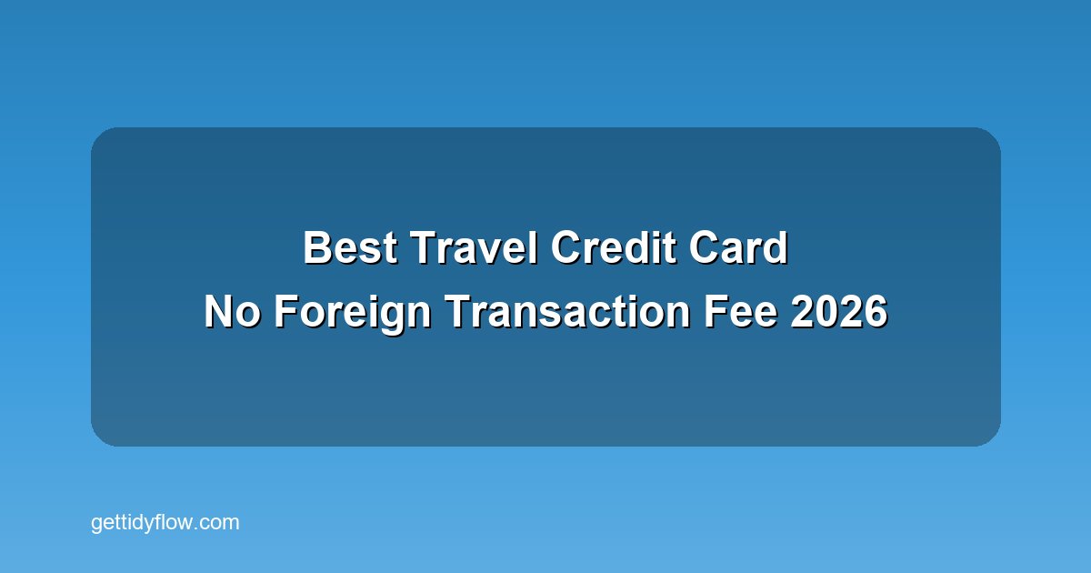 Best Travel Credit Card With No Foreign Transaction Fee 2026: Top Picks Compared