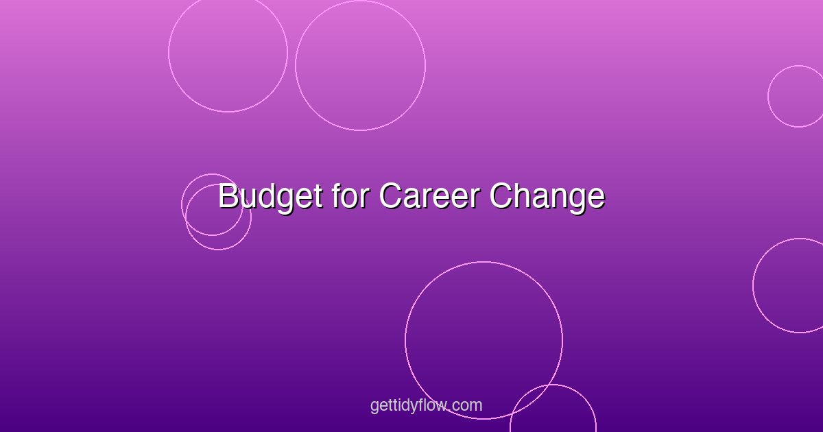 Budget for Career Change: How to Financially Prepare for a New Path