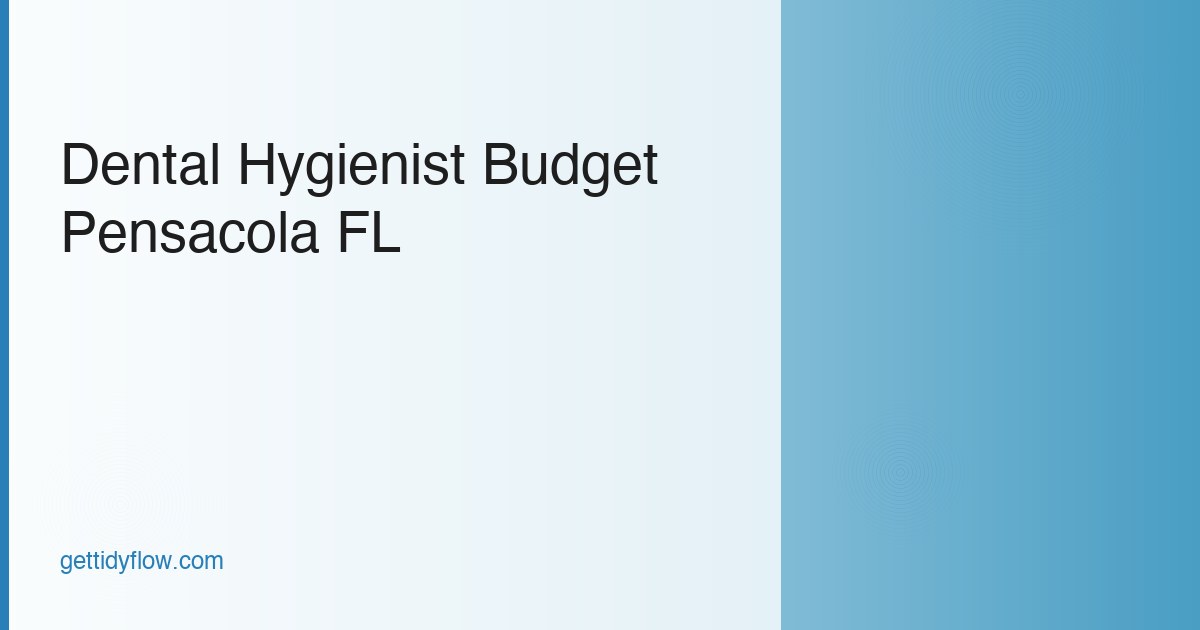 Dental Hygienist Budget Template for Pensacola, FL (2026 Guide)