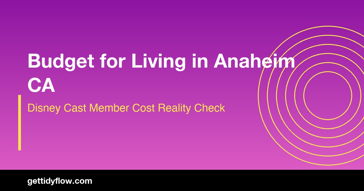 Budget for Living in Anaheim CA: Cost of Living Guide for 2026