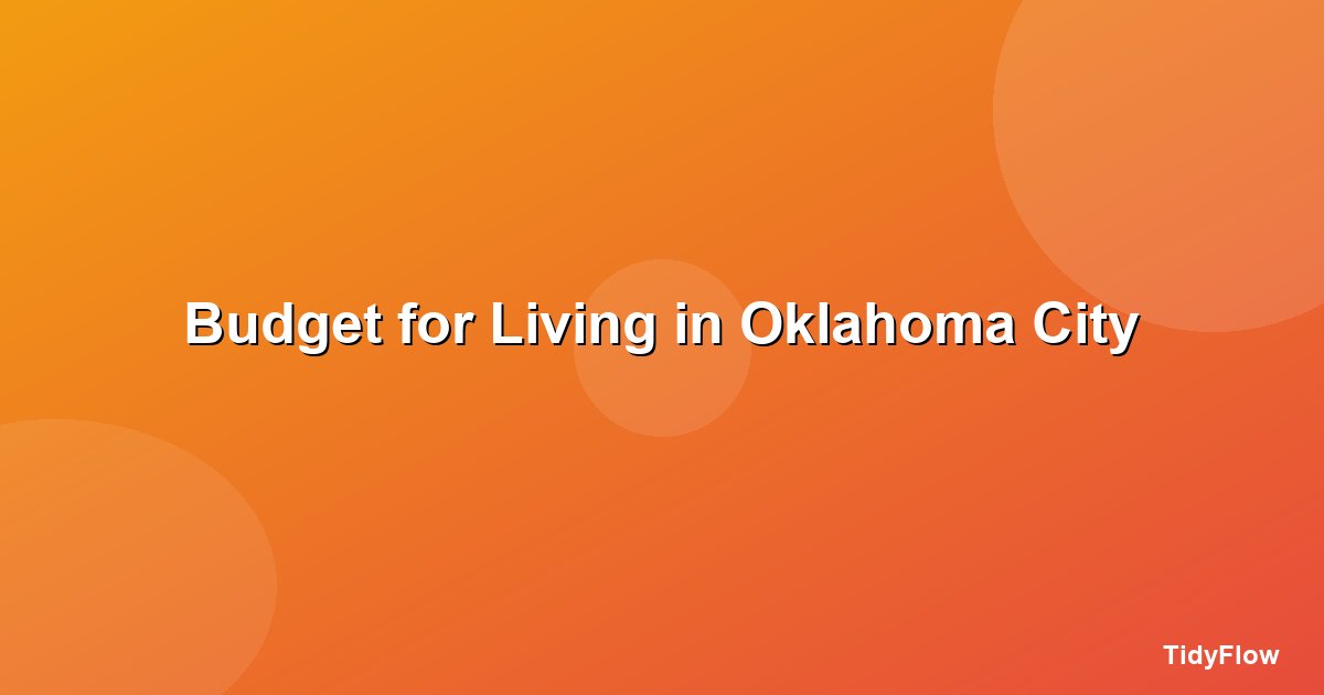 How to Budget for Living in Oklahoma City (2026 Cost Breakdown)