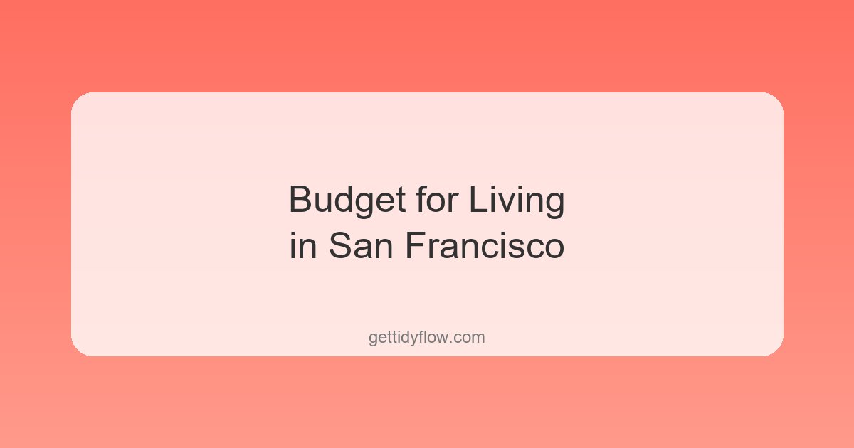 Budget for Living in San Francisco: A Complete Cost Breakdown for 2026