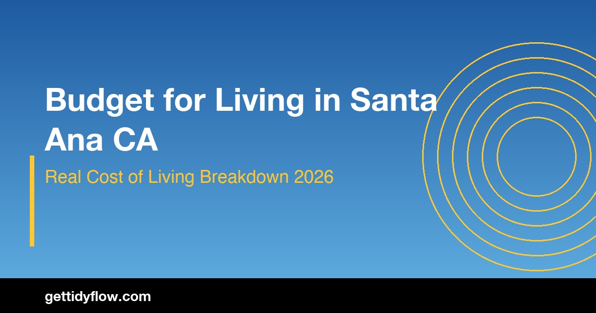 Budget for Living in Santa Ana CA: Real Cost of Living Breakdown (2026)