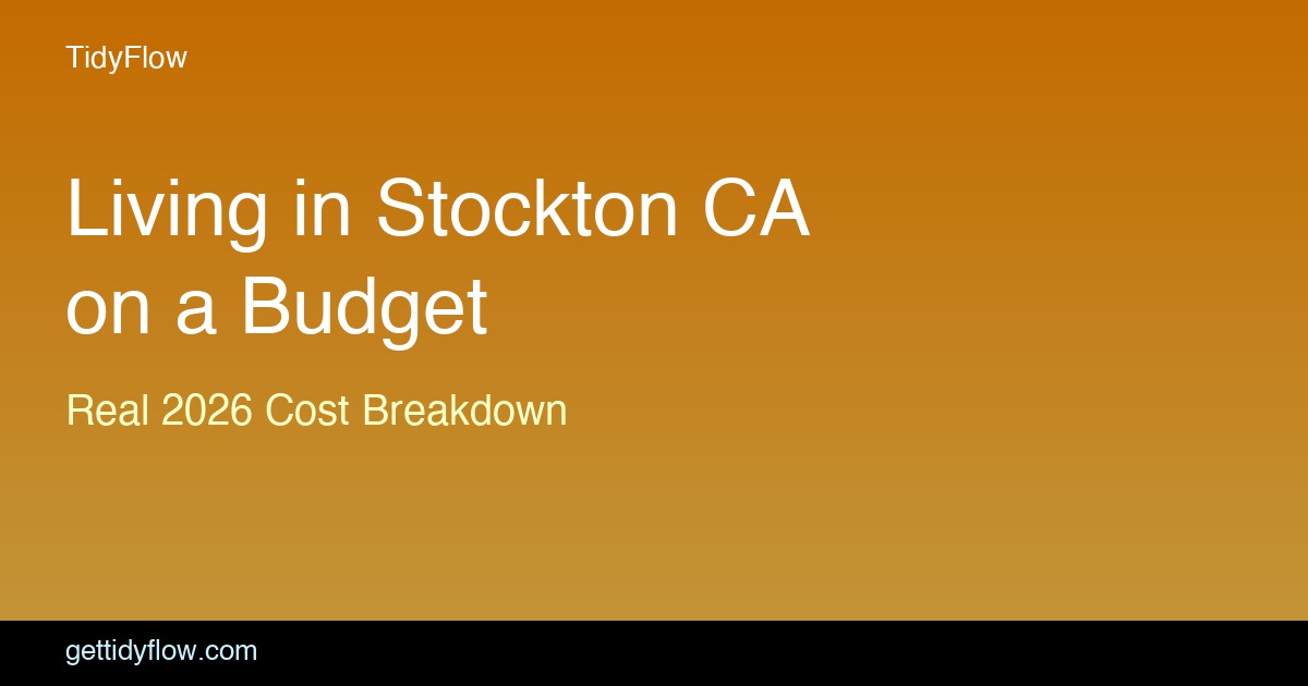 Budget for Living in Stockton CA: Monthly Cost Breakdown (2026)