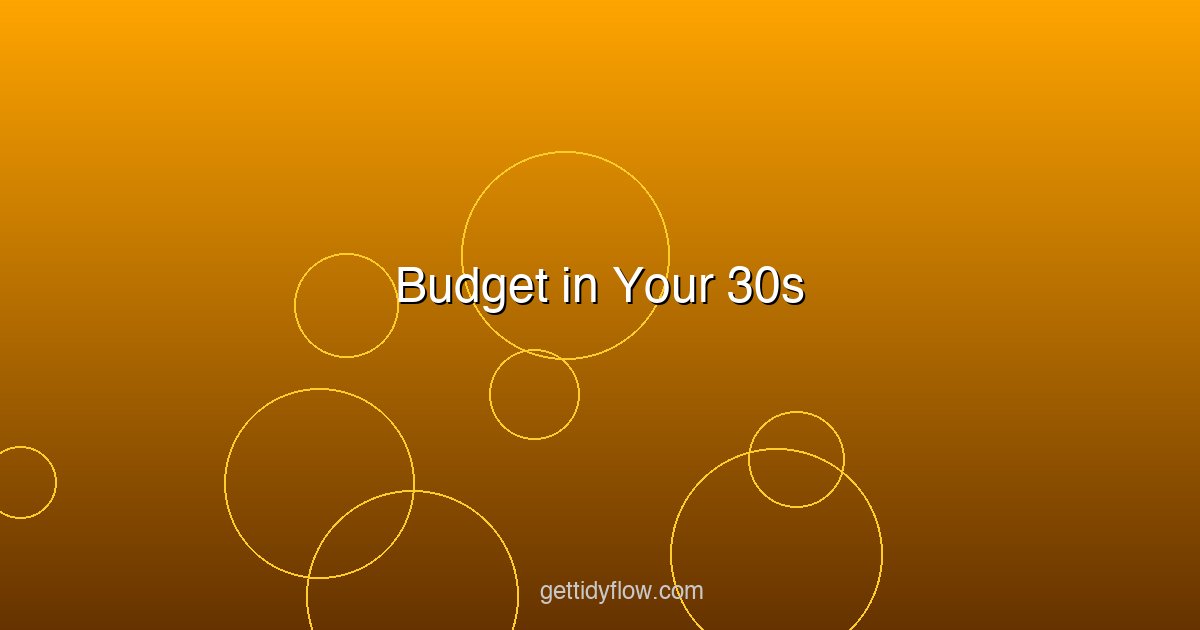 Budget in Your 30s: How to Manage Money During Life's Biggest Changes