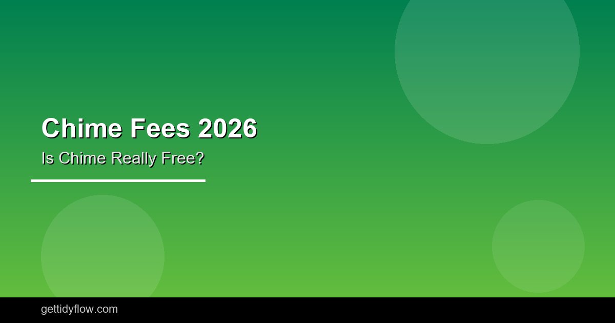 Chime Fees 2026: Is Chime Really Free? Hidden Costs Explained