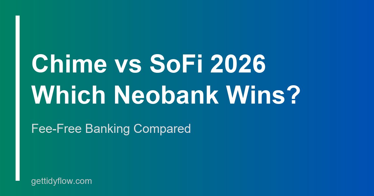 Chime vs SoFi 2026: Fees, APY, Features, and Which Neobank Wins
