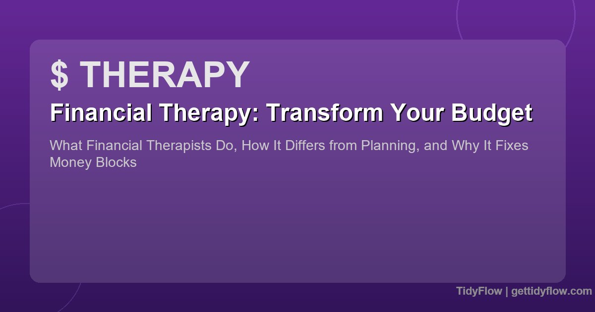 Financial Therapy: How a Financial Therapist Can Transform Your Budget