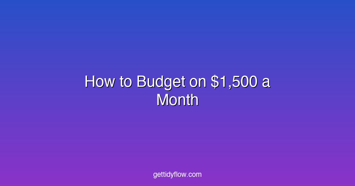 How to Budget on $1,500 a Month (Realistic Plan + Free Template)