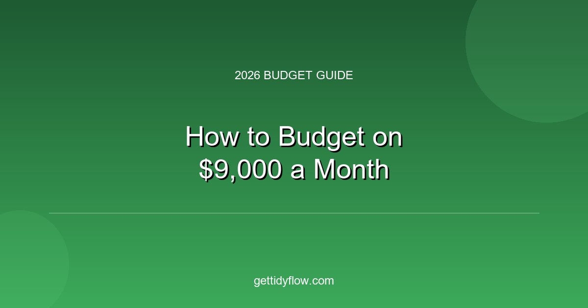How to Budget on $9,000 a Month (2026 Guide)