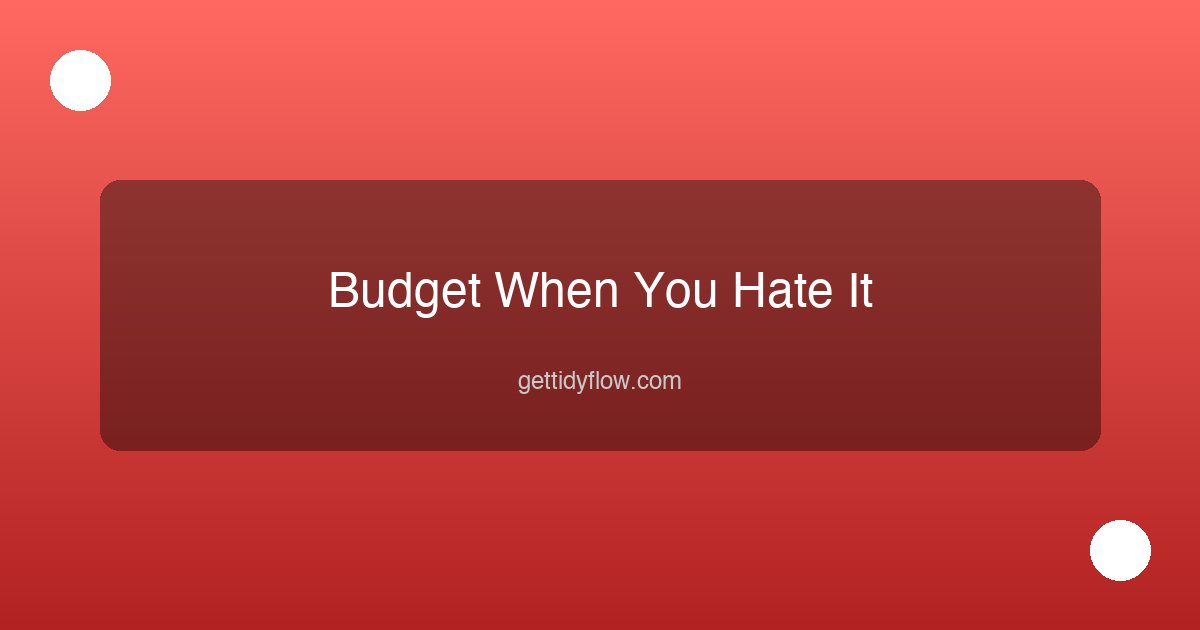 How to Budget When You Hate Budgeting: 6 Painless Strategies