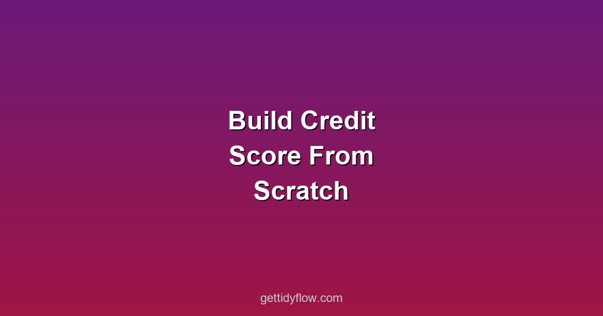 How to Build Credit Score From Scratch for Beginners: A Step-by-Step Guide