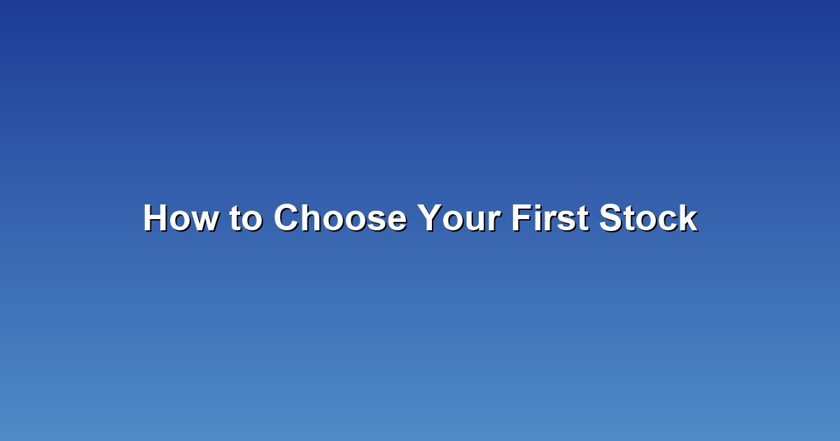 How to Choose Your First Stock: A Beginner's Step-by-Step Guide
