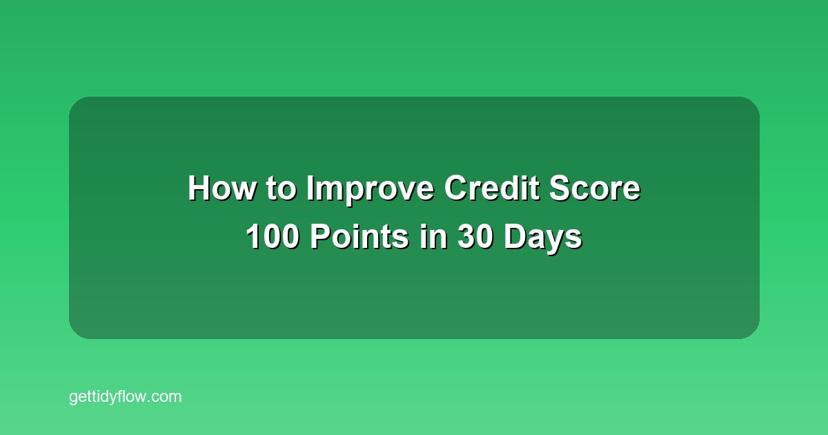 How to Improve Your Credit Score 100 Points in 30 Days: A Realistic Step-by-Step Plan