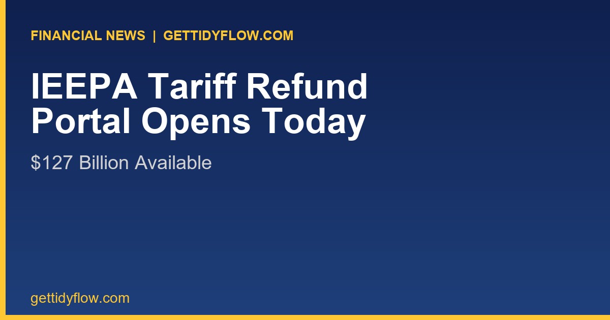 IEEPA Tariff Refund Portal Opens Today: $127 Billion Available for Importers