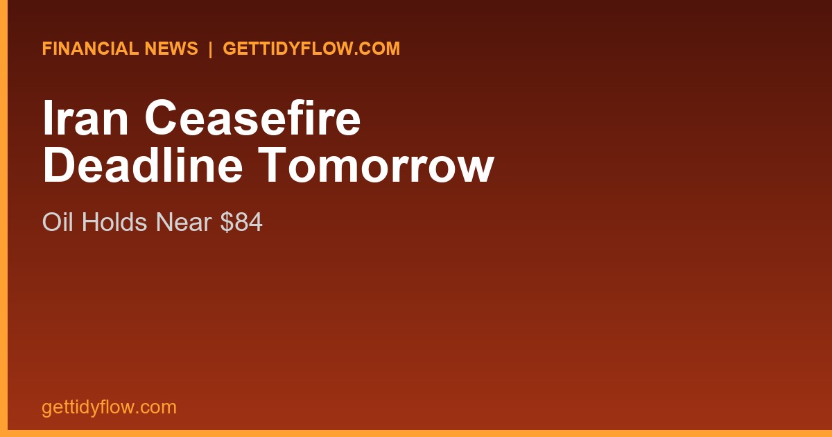 Iran Ceasefire Deadline Tomorrow: Oil Holds Near $84 as Traders Wait