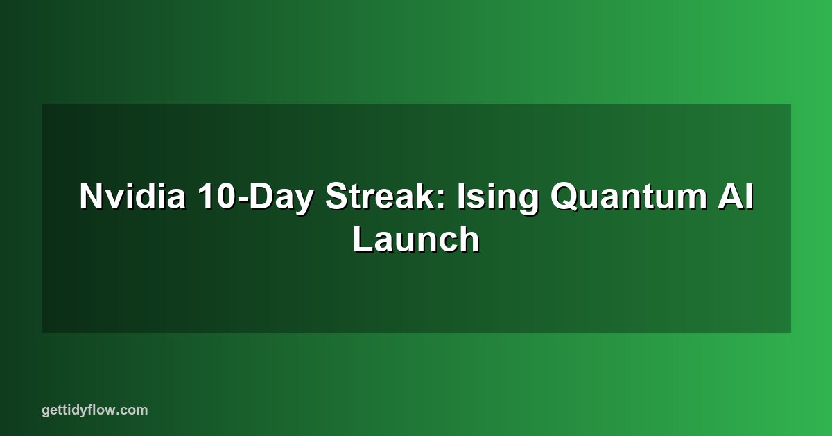 Nvidia Logs Longest-Ever Winning Streak as Ising Quantum Launch Lifts AI Sector