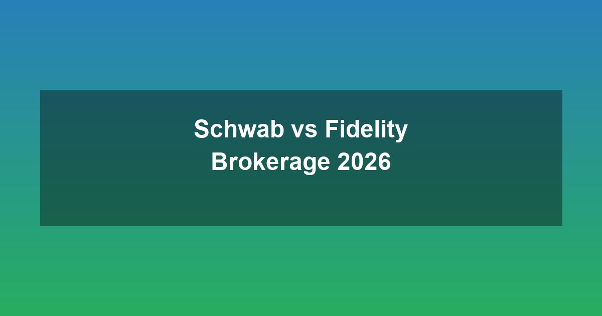 Schwab vs Fidelity Brokerage Account 2026: Fees, Features, and Which Broker Fits You