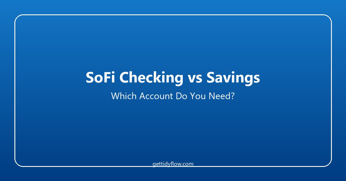 SoFi Checking vs SoFi Savings 2026: Which Account Do You Actually Need?