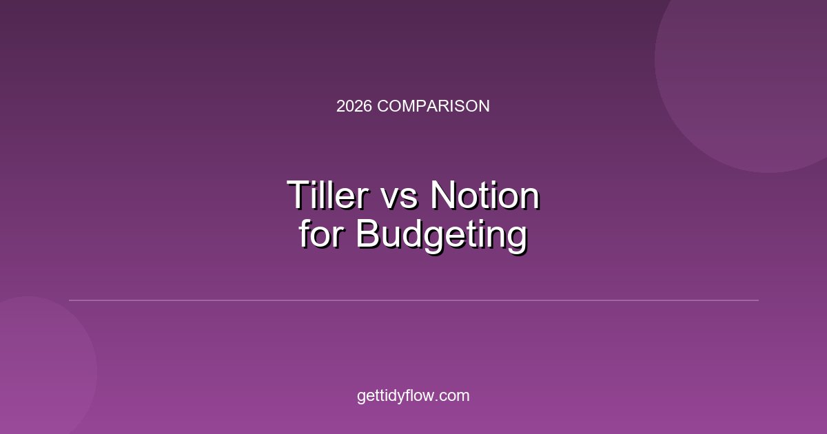 Tiller Money vs Notion for Budgeting (2026 Comparison)