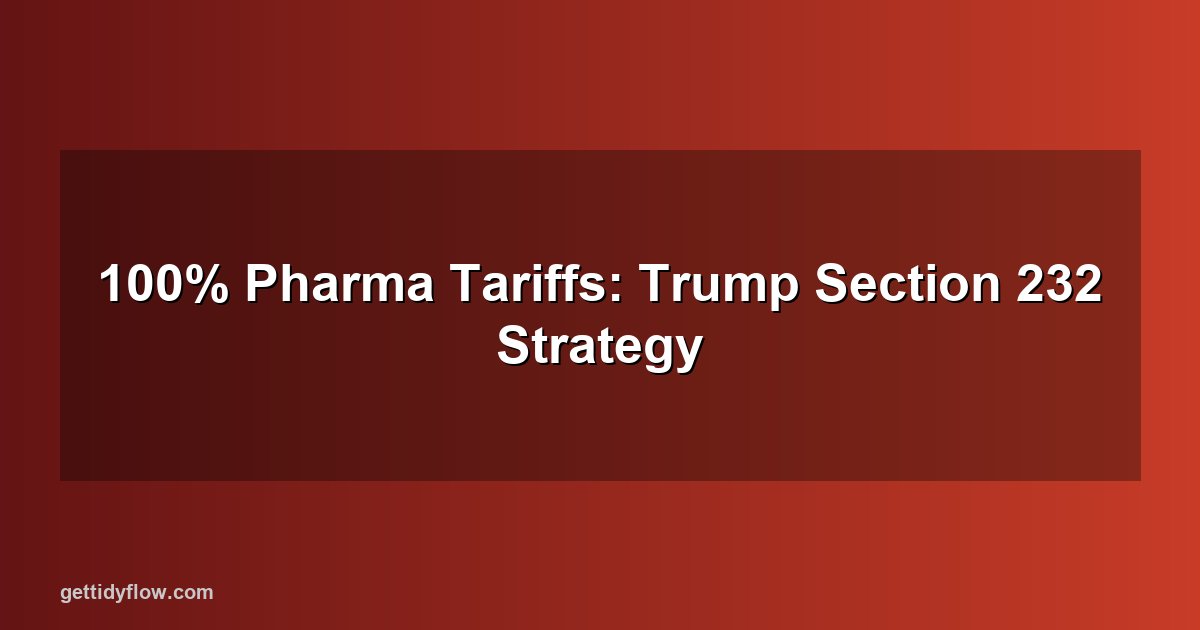 100% Pharma Tariffs and Section 232: Inside the Trump 2026 Tariff Strategy
